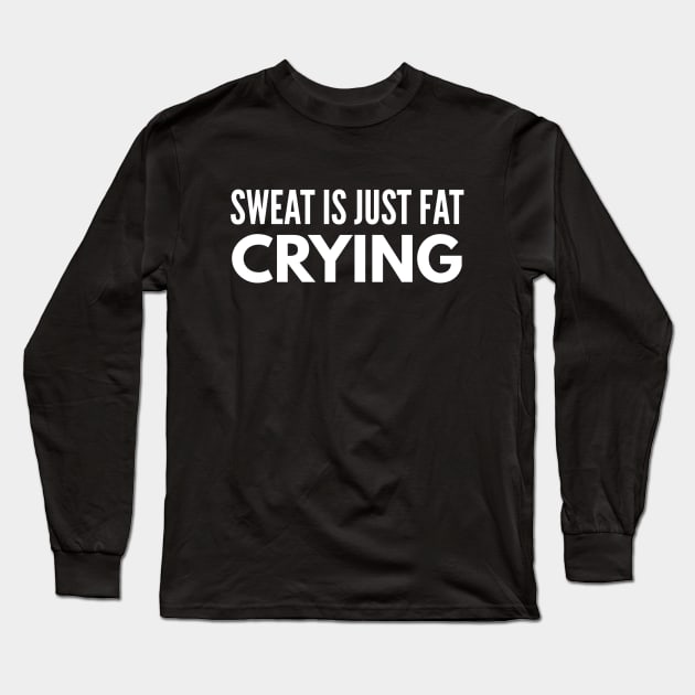 Sweat Is Just Fat Crying - Workout Long Sleeve T-Shirt by Textee Store